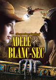 EXTRAORDINARY ADVENTURES OF ADELE BLANC-SEC (2010)
